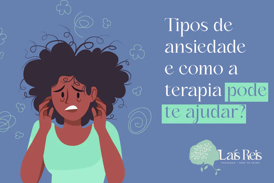 Tipos de ansiedade e como a terapia pode ajudar?
